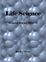 Title: Life Science: General Science Quiz #1, Author: Mark J. Curry