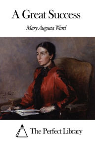 Title: A Great Success, Author: Mary Augusta Ward