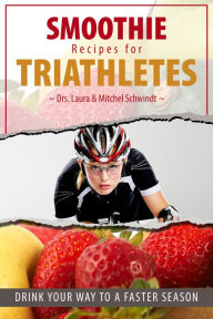 Title: Smoothie Recipes for Triathletes, Author: Mitchel Schwindt