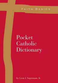 Title: Faith Basics: Pocket Catholic Dictionary, Author: Leon Suprenant