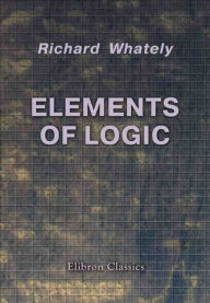 Title: Elements of Logic, Author: Richard Whately