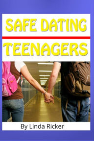 Title: Safe Dating For Teenagers, Author: Linda Ricker