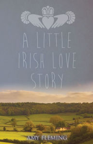 Title: A Little Irish Love Story, Author: Amy Fleming