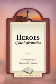 Title: Heroes of the Reformation, Author: Gideon D. and Hilda B. Hagstotz