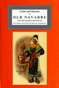 Title: Castles and Chateaux of Old Navarre and the Basque Provinces (Illustrated), Author: M. F. Mansfield