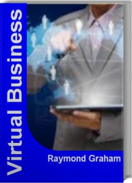 Title: Virtual Business: Your Breakthrough Guide to building a Virtual Corp, Virtual Corporation, Strategy Consulting, Author: Raymond Graham