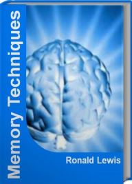 Title: Memory Techniques: The Official Guide To Memory Improvement Techniques, Memory Techniques for Studying, Memory Training Techniques, Author: Ronald Lewis
