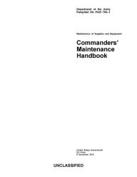 Title: Department of the Army Pamphlet DA PAM 750-1 Maintenance of Supplies and Equipment Commanders’ Maintenance Handbook 8 November 2013, Author: United States Government US Army