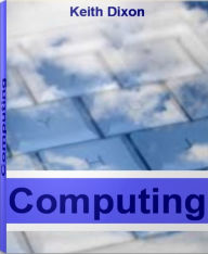 Title: Computing: Time-Tested Tips For Healthy Computing, Grid Computing and More, Author: Keith Dixon