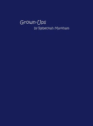 Title: Grown-Ups, Author: Rebeckah Markham