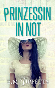 Title: Prinzessin in Not, Author: E.M. Tippetts