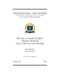 Title: The Law of Armed Conflict’s “Wicked” Problem: Levée en Masse in Cyber Warfare, Author: David Wallace