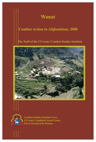 Title: Wanat: Combat Action in Afghanistan, 2008, Author: Miles Combat Studies Institute