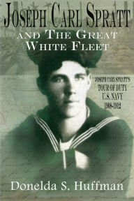 Title: Joseph Carl Spratt and the Great White Fleet, Author: Donelda S. Huffman