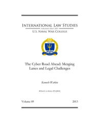 Title: The Cyber Road Ahead: Merging Lanes and Legal Challenges, Author: Kenneth Watkin