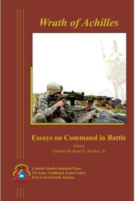 Title: Wrath of Achilles: Essays on Command in Battle, Author: Richard Hooker