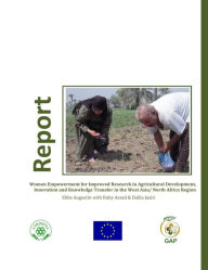 Title: Women Empowerment for Improved Research in Agricultural Development, Innovation and Knowledge Transfer in the West Asia/ North Africa Region, Author: Ebba Augustin