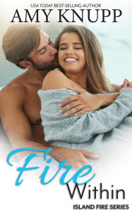 Title: Fire Within: An Insta-Love Firefighter Romance, Author: Amy Knupp