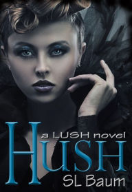 Title: HUSH (a LUSH novel), Author: S.L. Baum