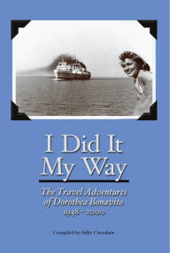Title: I Did It My Way: The Travel Adventures of Dorothea Bonavito, Author: Sallie Crenshaw
