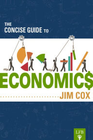 Title: The Concise Guide to Economics, Author: Jim Cox