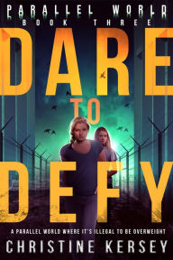 Title: Dare to Defy (Parallel World Book Three), Author: Christine Kersey