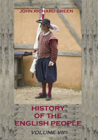 Title: History of the English People : Volume VII (Illustrated), Author: John Richard Green