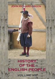 Title: History of the English People : Volume VIII (Illustrated), Author: John Richard Green