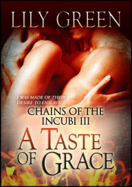 Title: A Taste of Grace: Chains of the Incubi 3, Author: Lily Green