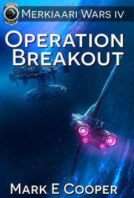 Title: Operation Breakout (Merkiaari Wars, #4), Author: Mark E. Cooper