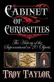 Title: Cabinet of Curiosities, Author: Troy Taylor