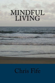 Title: Mindful Living, Author: Chris Fife