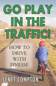 Title: Go Play In the Traffic!, Author: Lenet Compton