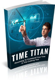 Title: Time Titan: Resolving To Command Your Time In The Coming Year!, Author: 99 ¢ store