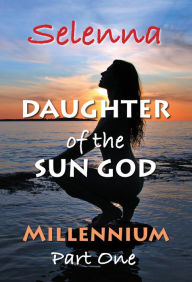 Title: Millennium - Part 1 (Daughter of the Sun God, #3), Author: Selenna