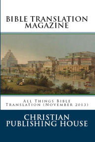Title: BIBLE TRANSLATION MAGAZINE: All Things Bible Translation (November 2013), Author: Edward D. Andrews