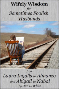 Title: Wifely Wisdom for Sometimes Foolish Husbands, Author: Dan L. White