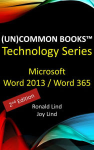 Title: (Un)Common Books Technology Series: Microsoft Word 2013 / Word 365, Author: Ronald Lind