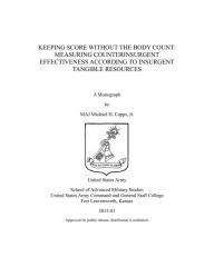 Title: KEEPING SCORE WITHOUT THE BODY COUNT: MEASURING COUNTERINSURGENT EFFECTIVENESS ACCORDING TO INSURGENT TANGIBLE RESOURCES, Author: Michael Capps