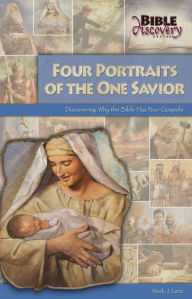 Title: Four Portraits Of The One Savior: Discovering Why The Bible Has Four Gospels, Author: Mark J. Lenz