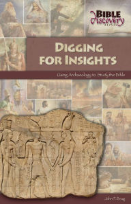 Title: Digging for Insights; Using Archaeology to Study the Bible, Author: John F. Brug