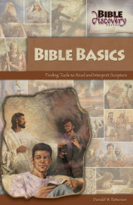 Title: Bible Basics; Finding Tools to Read and Interpret Scripture, Author: Donald W. Patterson