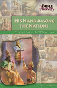 Title: His Hand Among the Nations; Seeing God's Control in the Old Testament World, Author: Lyle L. Luchterhand