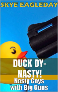 Title: Duck Dy-Nasty! (Nasty Gays with Big Guns), Author: Skye Eagleday