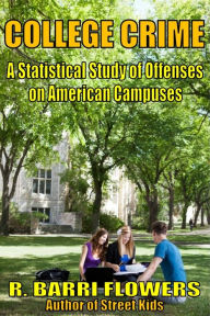 Title: College Crime: A Statistical Study of Offenses on American Campuses, Author: R.Barri Flowers