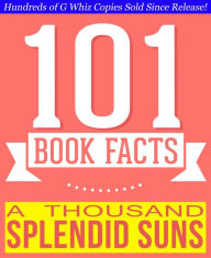 Title: A Thousand Splendid Suns - 101 Amazingly True Facts You Didn't Know, Author: G Whiz