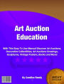 Art Auction Education-With This Easy To Use Manual Discover Art Auctions, Decorative Collectibles, Art Auctions Drawings, Sculptures, Vintage Posters, Books and More!