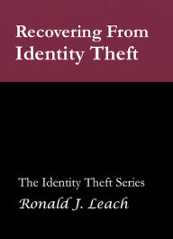 Title: Recovering From Identity Theft, Author: Ronald J. Leach