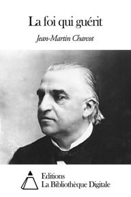 Title: La foi qui guérit, Author: Jean-Martin Charcot