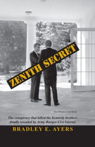 Title: Zenith Secret: The consipiracy that killed the Kennedy brothers finally revealed by Army Ranger-CIA veteran, Author: Bradley Ayers